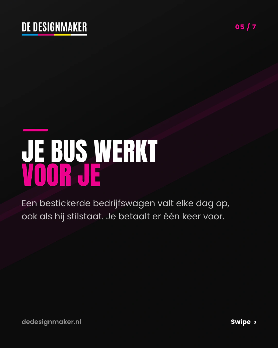Slide 5 van 7: Je bus werkt voor je. Een bestickerde bedrijfswagen valt elke dag op, ook als hij stilstaat.
